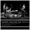 Hands Around the Moon, 2018