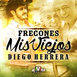 Fregones Mis Viejos - Single - Diego Herrera Fregones Mis Viejos - Single - Diego Herrera