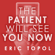 Eric Topol, MD - The Patient Will See You Now: The Future of Medicine Is in Your Hands