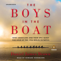 Daniel James Brown - The Boys in the Boat: Nine Americans and Their Epic Quest for Gold at the 1936 Berlin Olympics (Unabridged) artwork