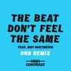 Stream & download The Beat Don't Feel the Same (feat. Boy Matthews) [DNB Remix] - Single