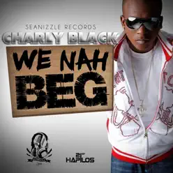 We Nah Beg - Single - Charly Black We Nah Beg - Single - Charly Black