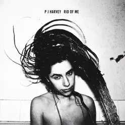 Rid of Me - PJ Harvey