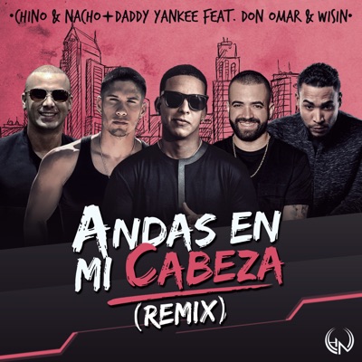 Andas En Mi Cabeza Remix Chino Nacho Feat Daddy Yankee Don Omar Wisin Shazam