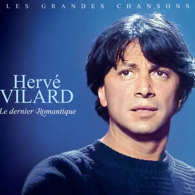 Les grandes chansons - Le dernier romantique - Hervé Vilard