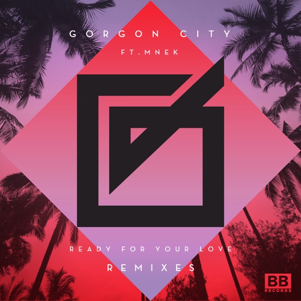 Ready for Your Love (Remixes) [feat. MNEK] - EP - Gorgon City