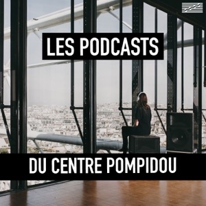Les podcasts du Centre Pompidou