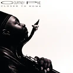Closer to Home (Remixed) - Courtney Pine Closer to Home (Remixed) - Courtney Pine