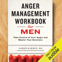 Aaron Karmin, MA - Anger Management Workbook for Men: Take Control of Your Anger and Master Your Emotions (Unabridged) artwork