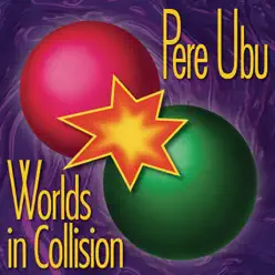 Worlds In Collision (Bonus Track Version) - Pere Ubu