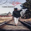 Y Ahora Márchate - Single