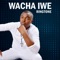 Wacha Iwe (feat. Gloria Muliro) - Ringtone lyrics