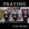 Praying - Lilly Brown lyrics