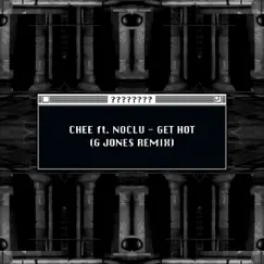 Get Hot (G Jones Remix) - Single [feat. Noclu] - Single by Chee album reviews, ratings, credits