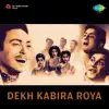 Dekh Kabira Roya (Original Motion Picture Soundtrack) album lyrics, reviews, download