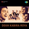 Dekh Kabira Roya