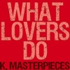 What Lovers Do (Originally Performed by Maroon 5 & SZA) [Karaoke Instrumental] - Single