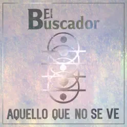 Aquello Que No Se Ve - Single - El Buscador Aquello Que No Se Ve - Single - El Buscador