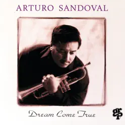 Dream Come True - Arturo Sandoval Dream Come True - Arturo Sandoval