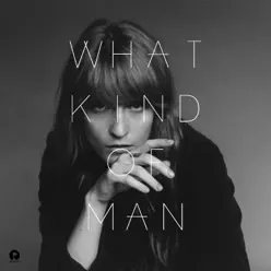 What Kind of Man (iTunes Deluxe) - EP - Florence and The Machine
