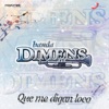 Banda Dimens - Que Me Digan Loco