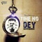 Time No Dey artwork