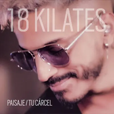 Paisaje / Tu Carcel - Single - 18 Kilates