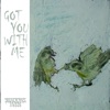 Got You with Me