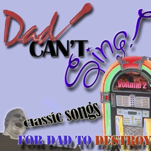 Dad Can't Sing! Classic Songs for Dad to Destroy, Vol. 2 - EP