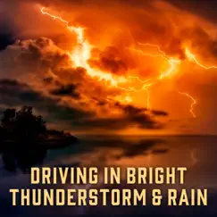 Driving in Bright Thunderstorm & Rain: Soundscapes of Nature, Bedtime Music, Amazing Winds, Sleep Problems Remedies, Secret of Feel Safely by Healing Rain Sound Academy album reviews, ratings, credits