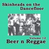 Skinheads on the Dancefloor, Vol.12 - Beer N Reggae