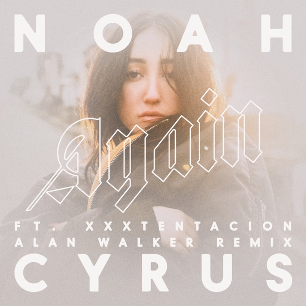 noah cyrus again remix alan walker download again feat xxxtentacion alan walker remix single by noah cyrus again remix alan walker download again feat xxxtentacion alan walker remix single by