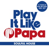 Play It Like Papa (15 Years of Papa Records 2002 - 2017) [Soulful House] artwork