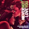Never Not Love You (Original Movie Soundtrack) - EP
