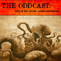 The Oddcast: Tales of the Occult, Weird, and Arcane podcast