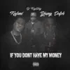 If You Don't Have My Money (feat. DJ Kay Slay & Young Dolph) - Single album lyrics, reviews, download