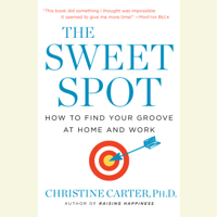 Christine Carter, Ph.D. - The Sweet Spot: How to Accomplish More by Doing Less (Unabridged) artwork