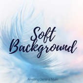 Soft Background: Amazing Calming Music with Nature Sounds artwork