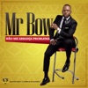 Mr Bow & Liloca - Não Me Arranja Problema