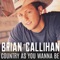Country As You Wanna Be - Brian Callihan lyrics