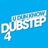 U Dun Know Dubstep 4, 2013