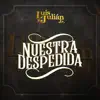 Nuestra Despedida - Single album lyrics, reviews, download