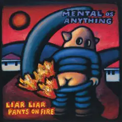 Liar Liar Pants on Fire - Mental As Anything