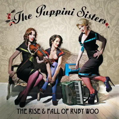 The Rise & Fall of Ruby Woo - The Puppini Sisters The Rise & Fall of Ruby Woo - The Puppini Sisters