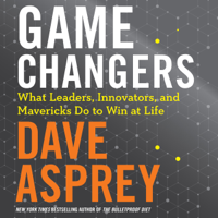 Dave Asprey - Game Changers: What Leaders, Innovators, and Mavericks Do to Win at Life (Unabridged) artwork