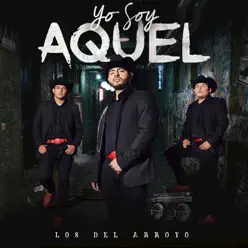 Yo Soy Aquel - Los del Arroyo