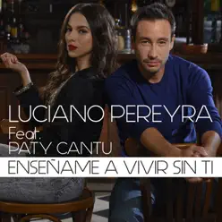 Enséñame A Vivir Sin Ti (feat. Paty Cantú) - Single - Luciano Pereyra