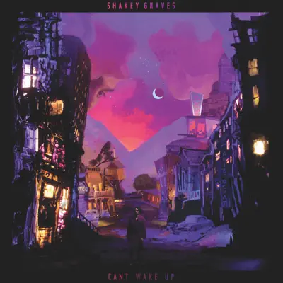 Can't Wake Up - Shakey Graves
