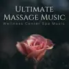 Ultimate Massage Music: Wellness Center Spa Music for Relaxation, Thai Massage, Soul Soothing, Bliss, Simple Serenity album lyrics, reviews, download