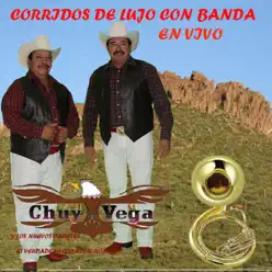 Corridos de Lujo Con Banda en Vivo - Chuy Vega Corridos de Lujo Con Banda en Vivo - Chuy Vega